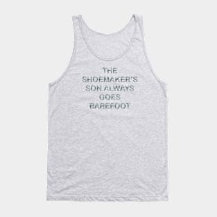 The shoemaker´s son always goes barefoot Tank Top